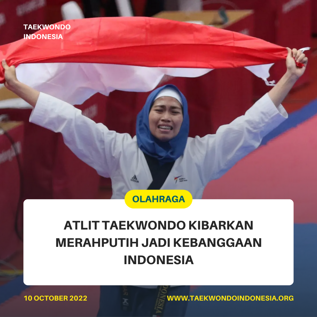 ATLIT TAEKWONDO KIBARKAN MERAH PUTIH JADI KEBANGGAAN INDONESIA  Taekwondo Indonesia Dojang pengkabtitangerang.com