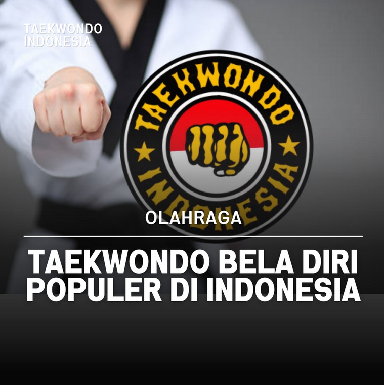 Taekwondo bela diri populer di Indonesia Taekwondo Indonesia Dojang pengkabtitangerang.com